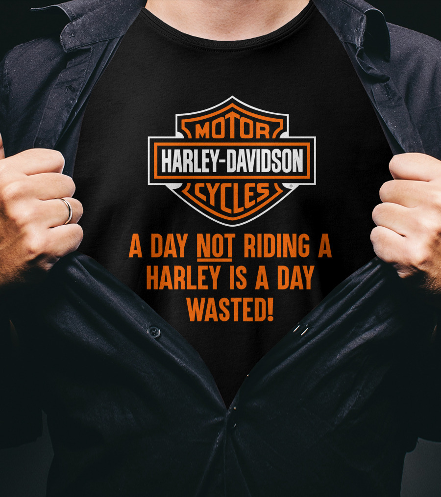 Harley Davidson Motorcycles A Day Not Riding A Harley Is A Day Wasted T-Shirt