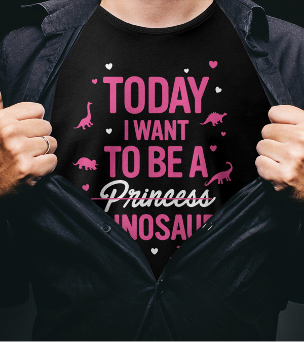 Today I Want To Be A Dinosaur With Heart Accents And Dinosaur T-Shirt