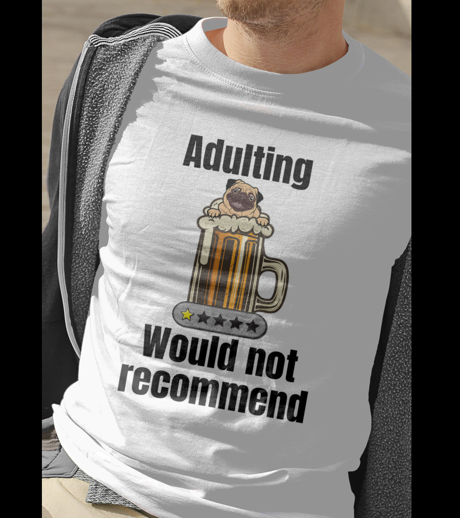 Adulting Would Not Recommend One Star Pug In Beer Mug T-Shirt