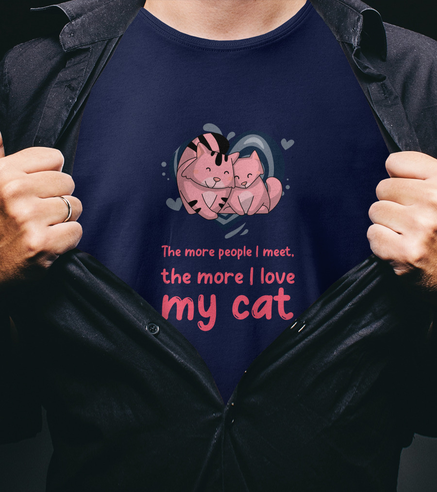 The More People I Meet, The More I Love My Cat T-Shirt