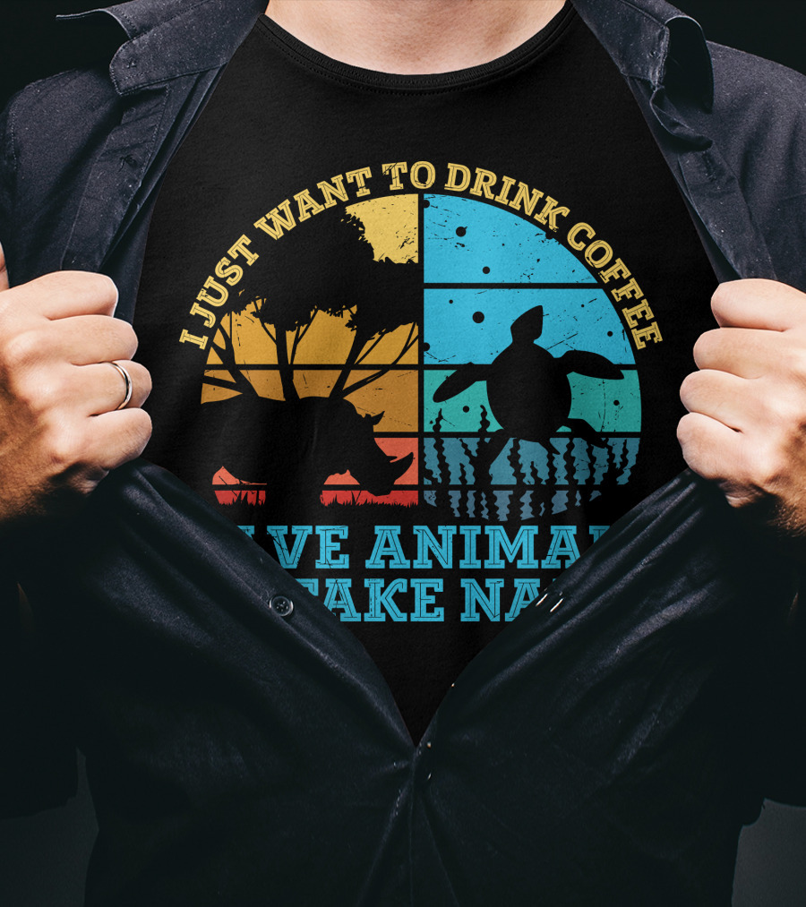 I Just Want To Drink Coffee Save Animals And Take Naps T-Shirt