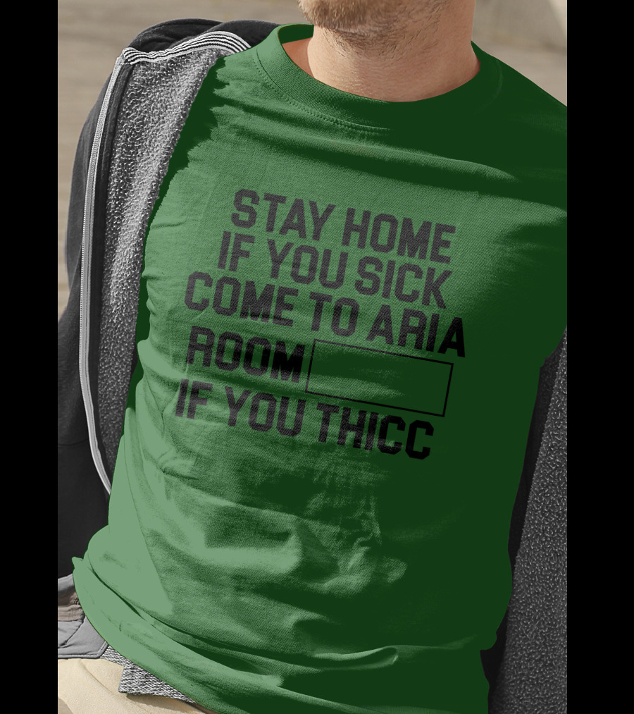Stay Home If You Sick Come To Aria Room If You Thicc No Context Vegas T-Shirt