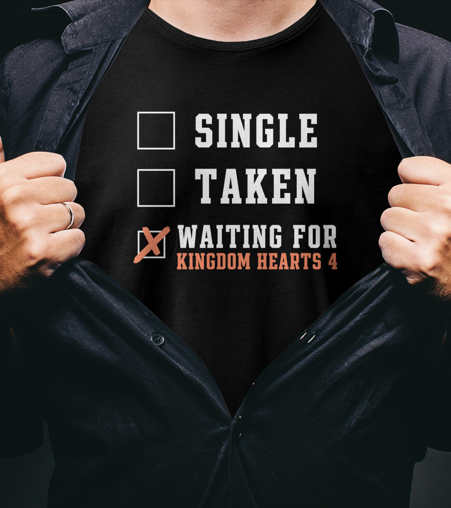 Single Taken Waiting For Kingdom Hearts 4 T-Shirt
