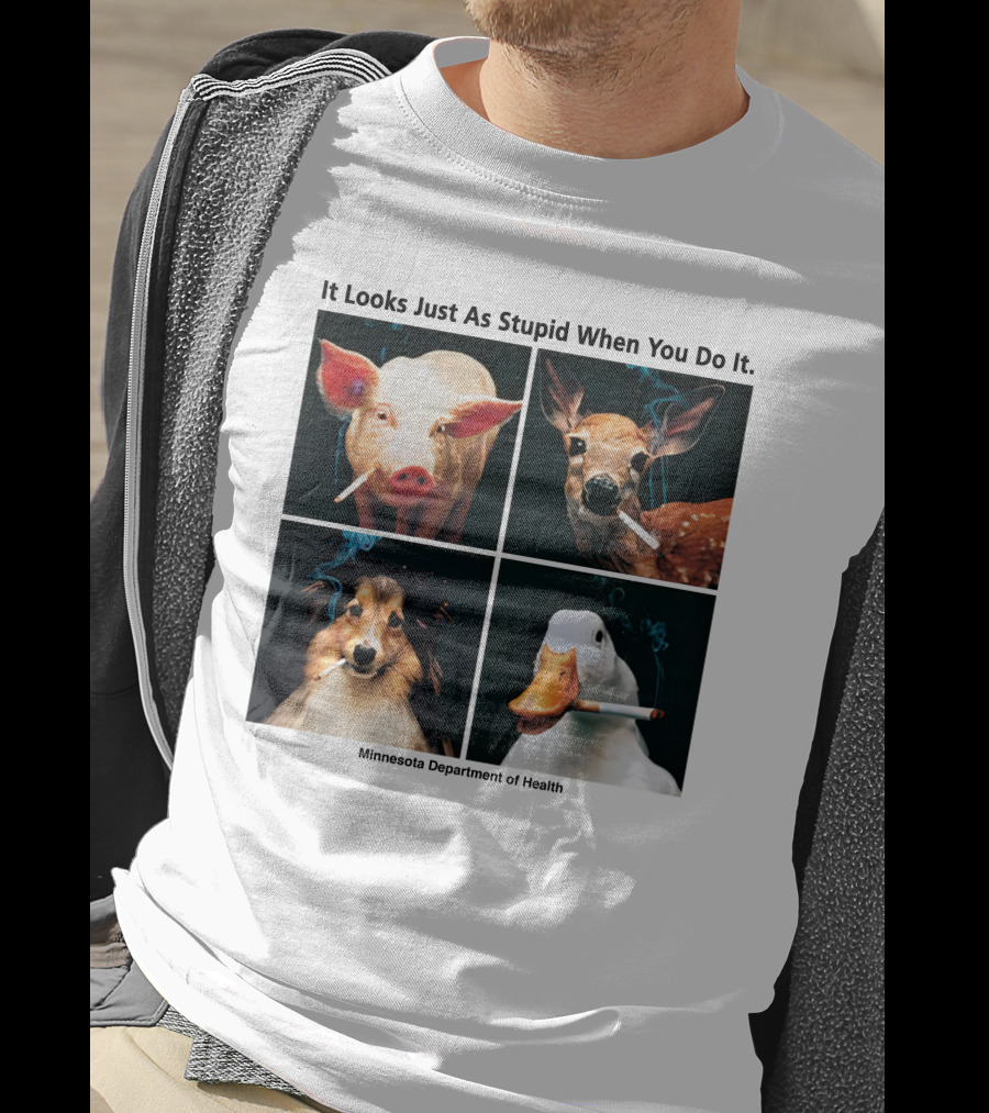 It Looks Just As Stupid When You Do It Animals Smoking Minnesota Department Of Health T-Shirt