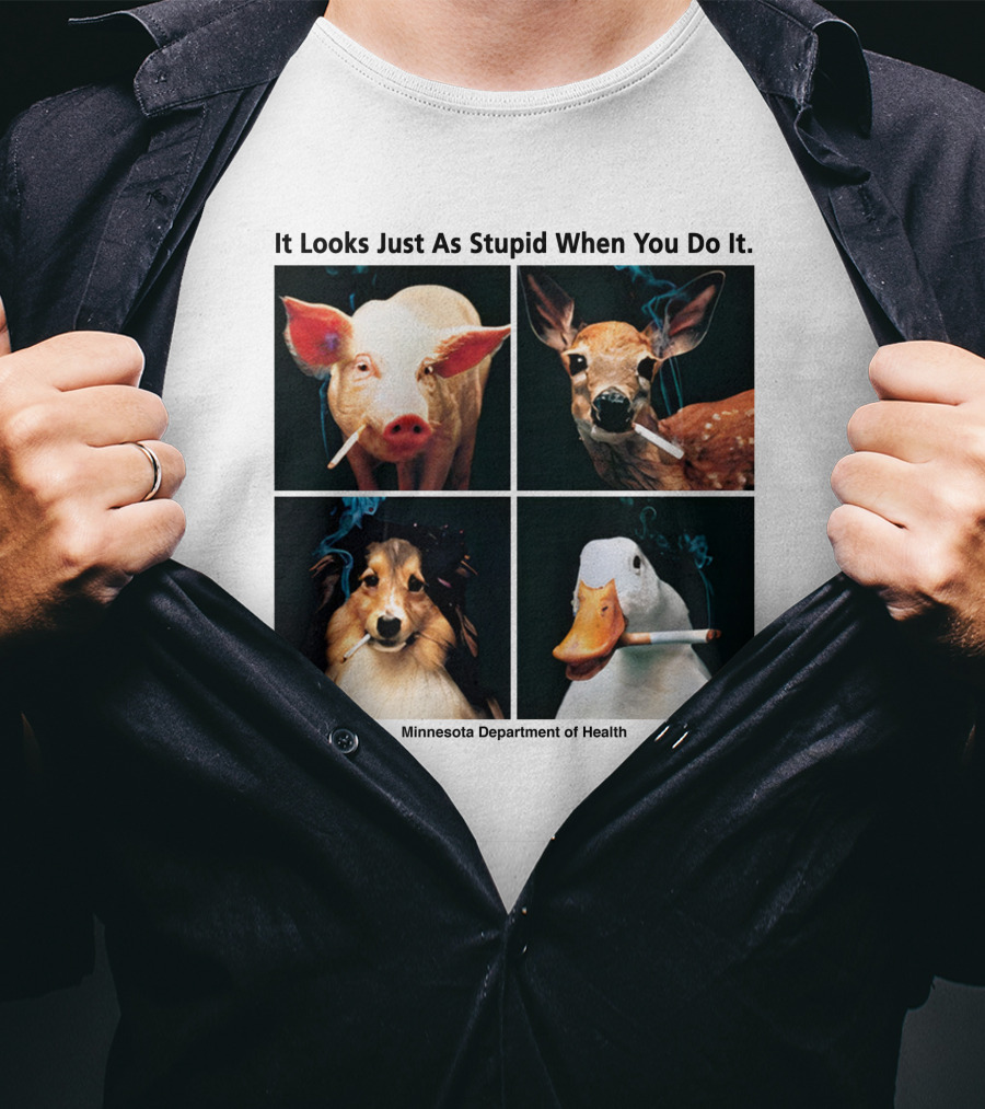 It Looks Just As Stupid When You Do It Animals Smoking Minnesota Department Of Health T-Shirt