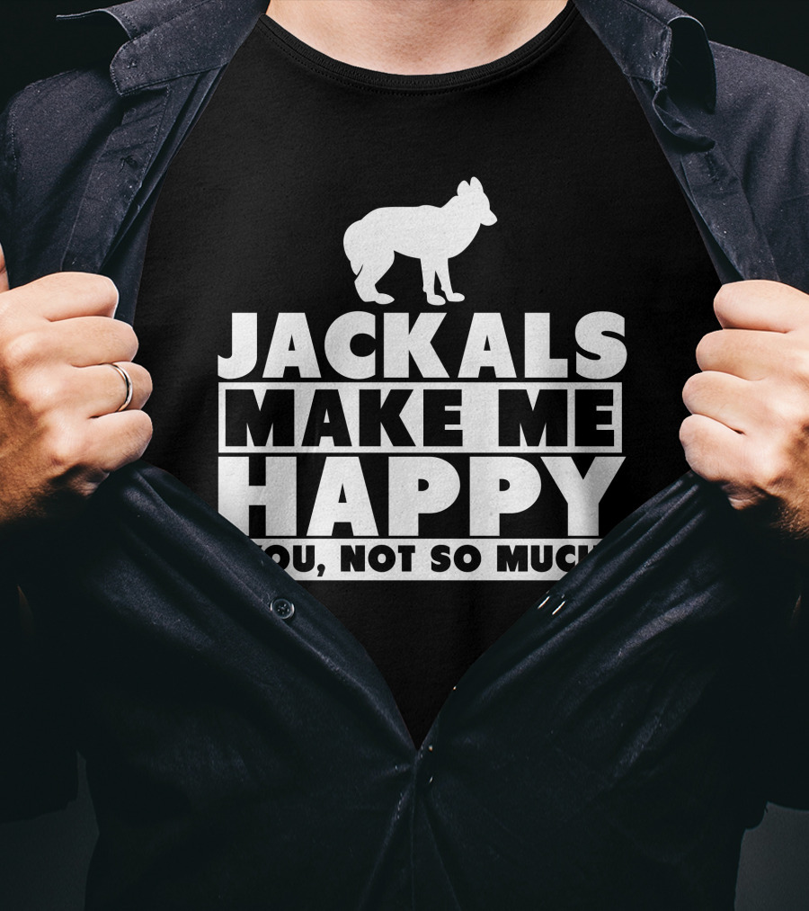 Jackals Make Me Happy You Not So Much Jackal Goddess Fhyra T-Shirt