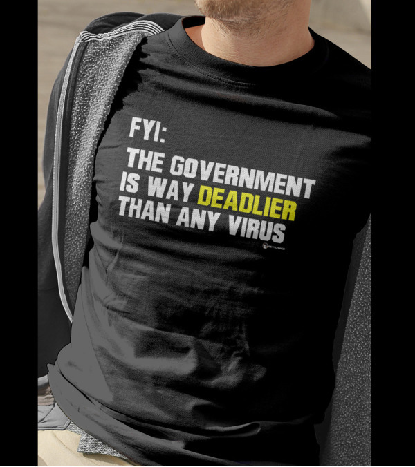 FYI The Government Is Way Deadlier Than Any Virus Luke Rudkowski We Are Change T-Shirt