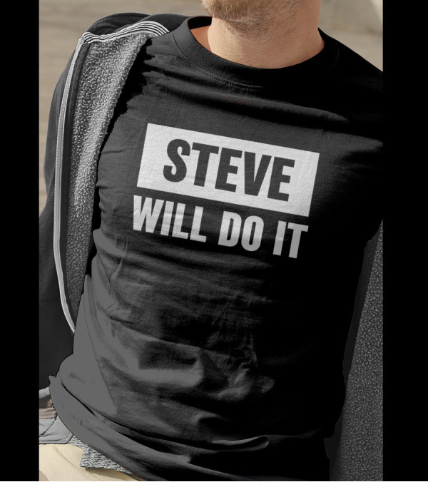 Steve Will Do It Merch Steve Will Do It T-Shirt