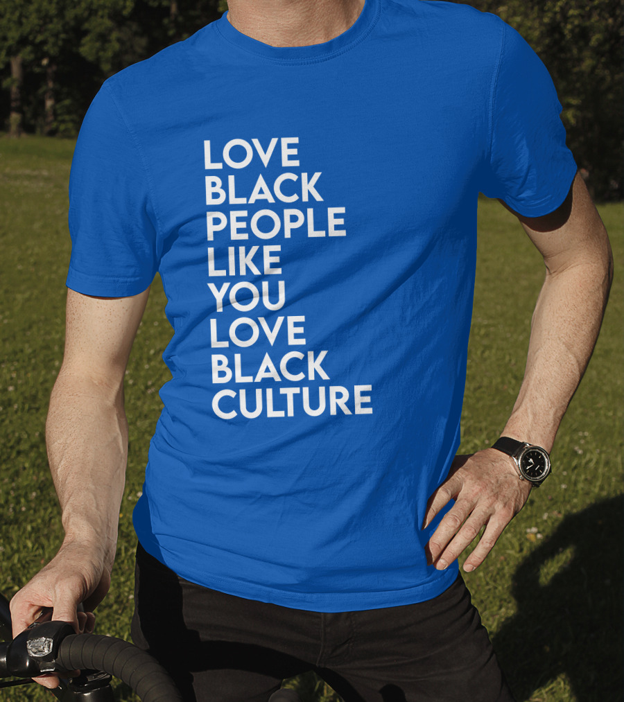 Love Black People Like You Love Black Culture Thee Most Passionate Twist T-Shirt