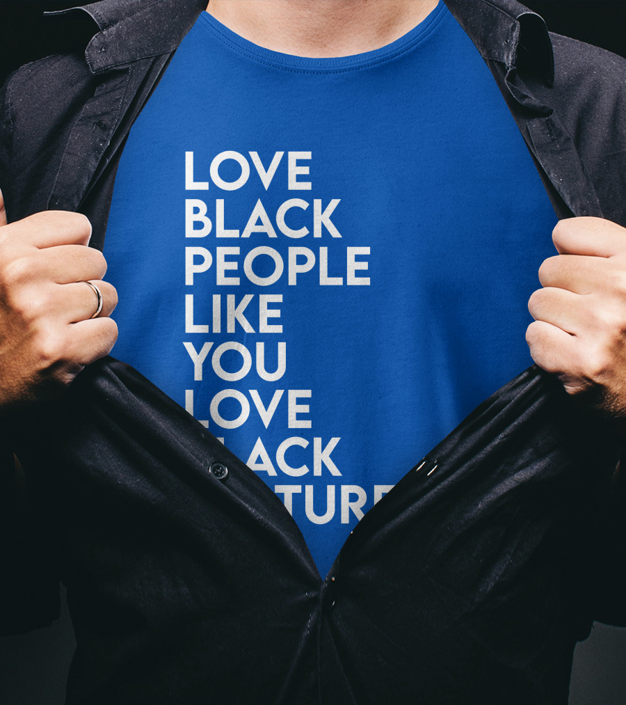 Love Black People Like You Love Black Culture Thee Most Passionate Twist T-Shirt