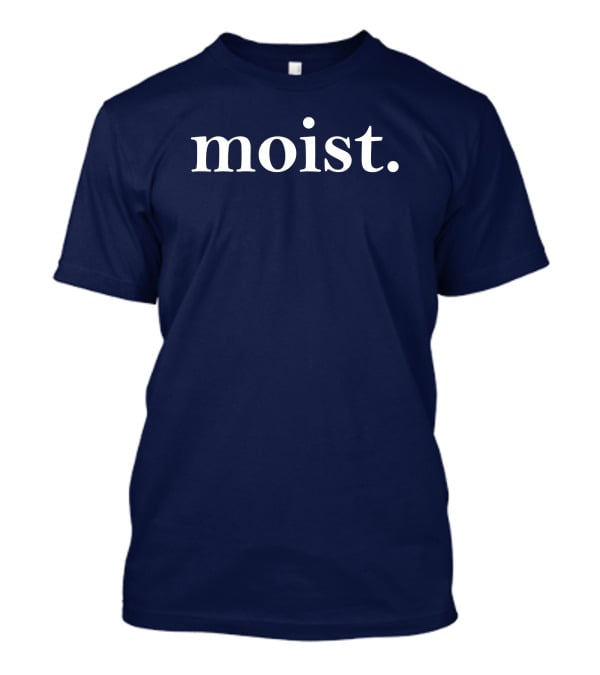 Moist Dr Han Vander Hart Moist T-Shirt
