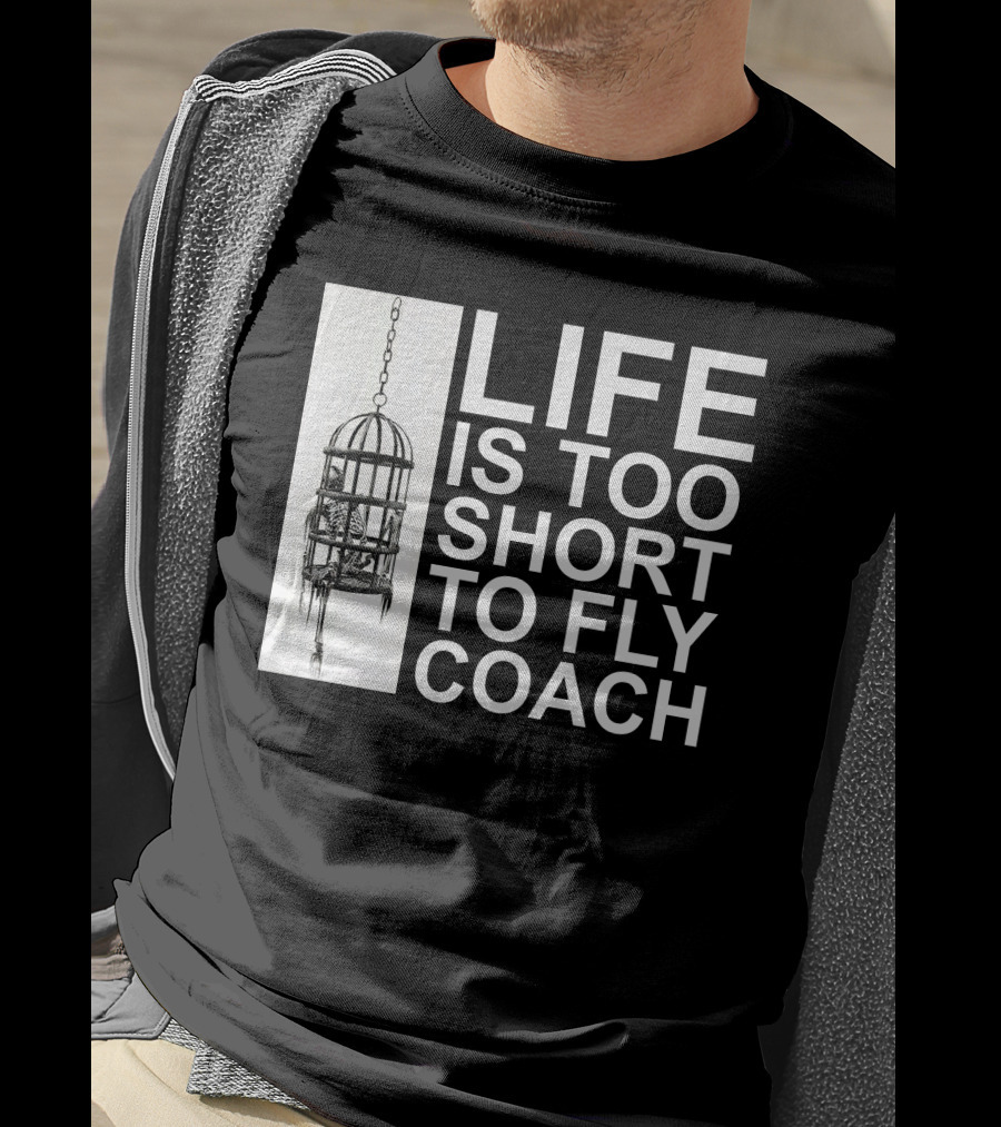 Mega64 Shop Merch Life Is Too Short To Fly Coach Hanging Cage T-Shirt