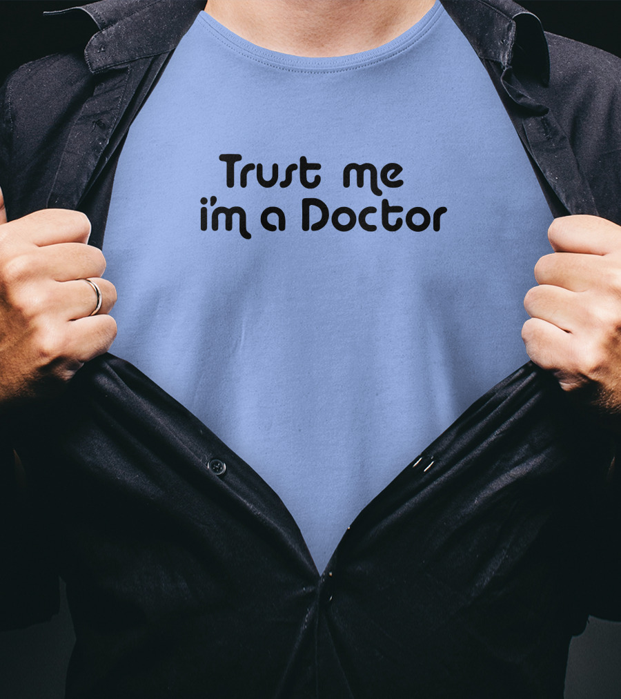 Trust Me I'm A Doctor T-Shirt