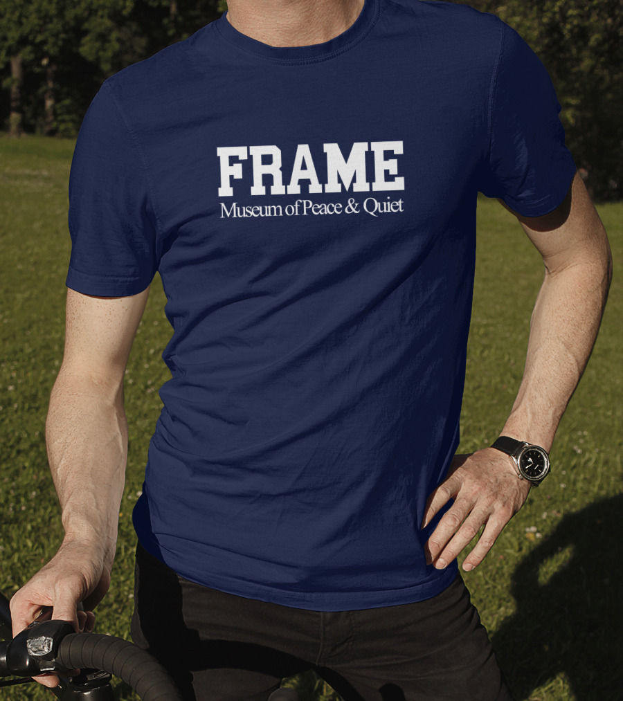 FRAME Museum Of Peace And Quiet T-Shirt
