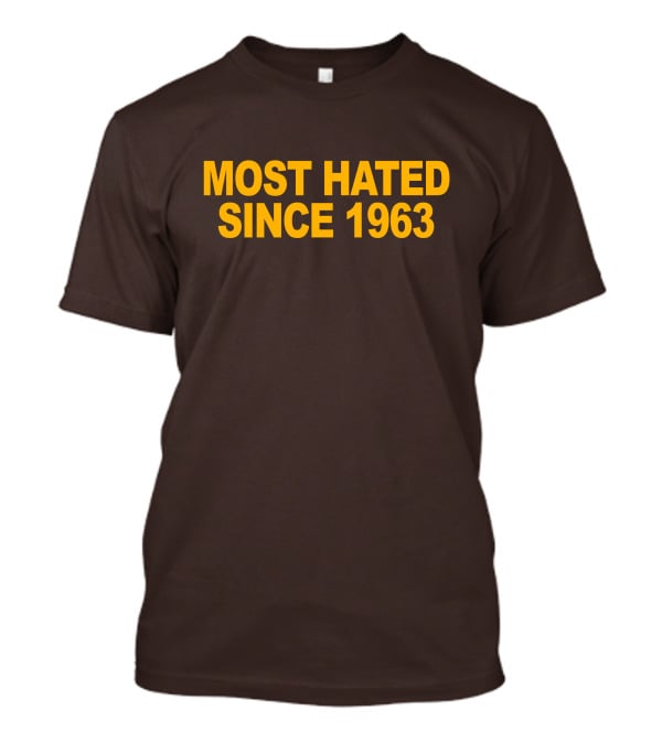 Most Hated Since 1963 T-Shirt