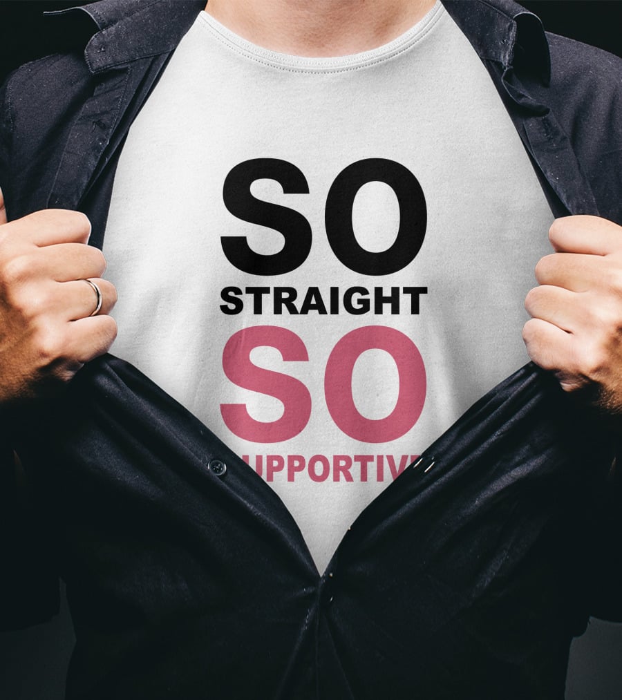 SO Straight SO Supportive T-Shirt