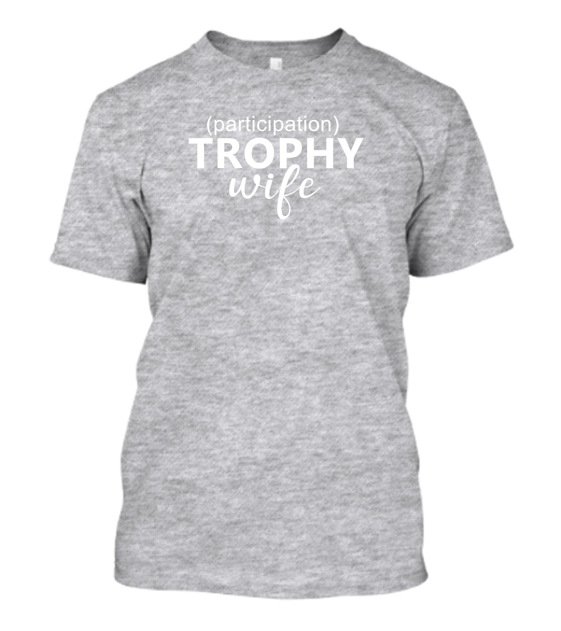 Participation Trophy Wife Text On Gray Background T-Shirt