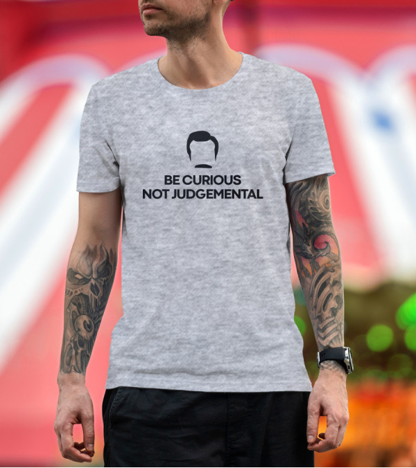 Premium T-Shirt: Be Curious Not Judgemental Inspirational Quote with Iconic Mustache and Hair T-Shirt Be Curious Not Judgemental Inspirational Quote with Iconic Mustache and Hair T-Shirt