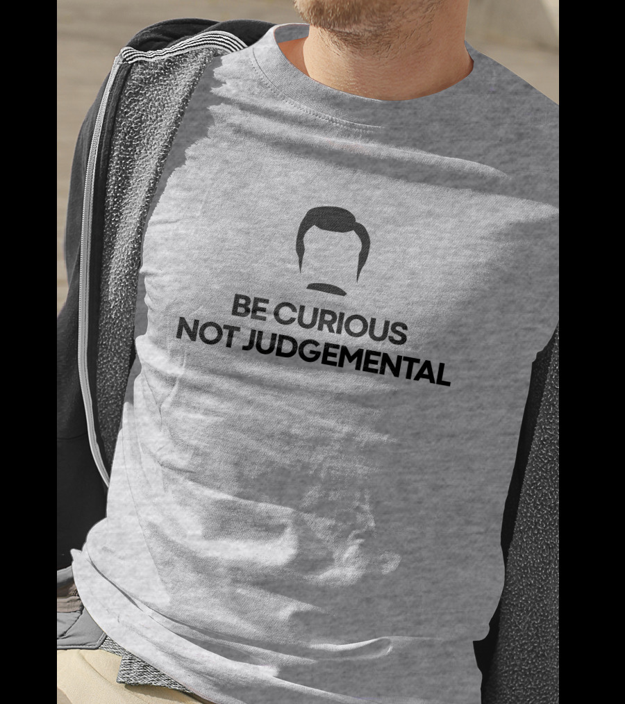 Be Curious Not Judgemental Inspirational Quote With Iconic Mustache And Hair T-Shirt