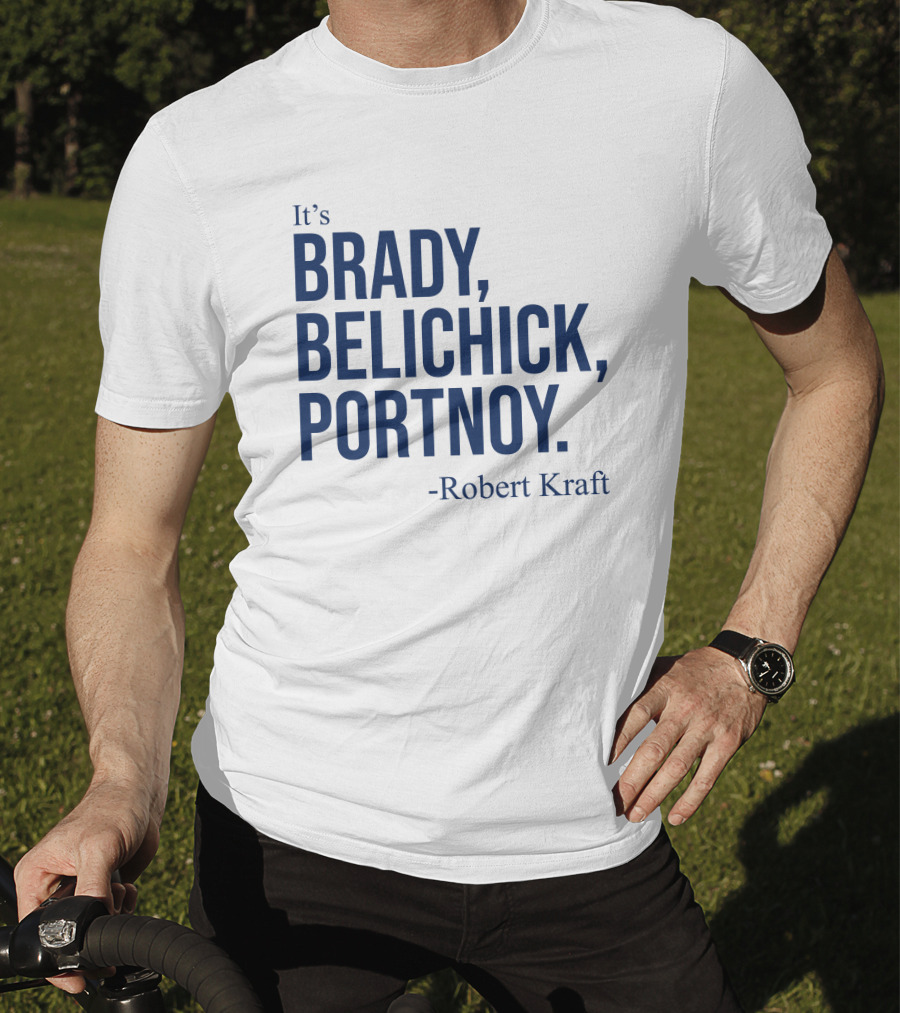 It's Brady Belichick Portnoy Robert Kraft T-Shirt