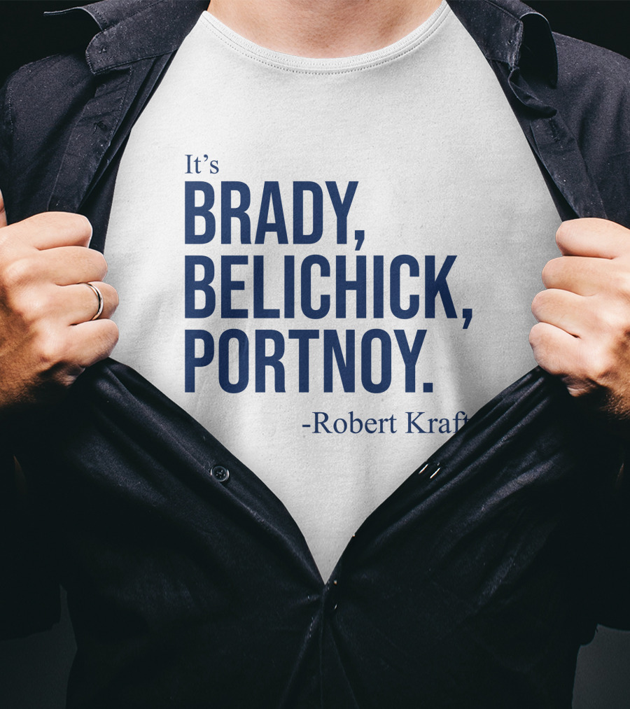 It's Brady Belichick Portnoy Robert Kraft T-Shirt