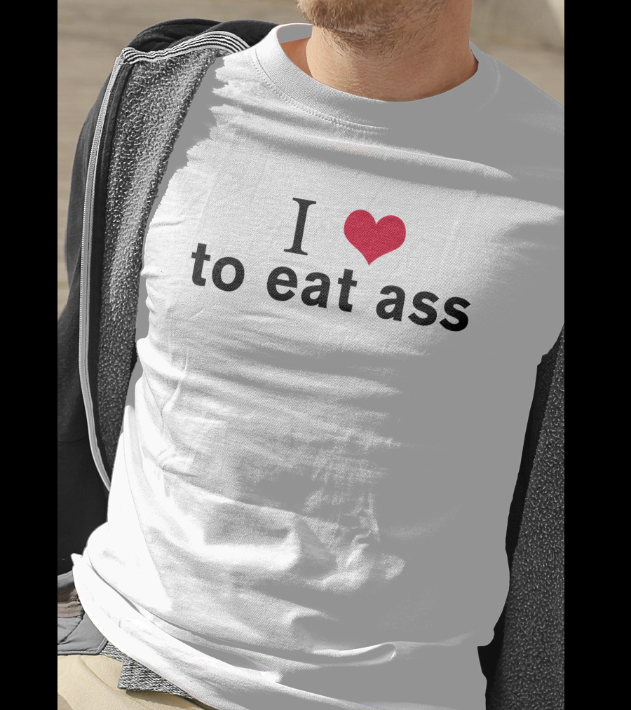 I Heart To Eat Ass T-Shirt