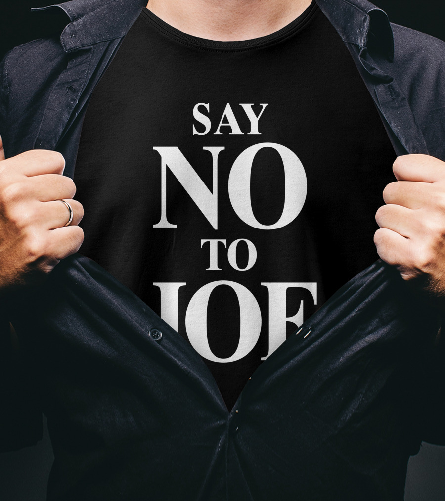 Say No To Joe Tim Young Store Political T-Shirt
