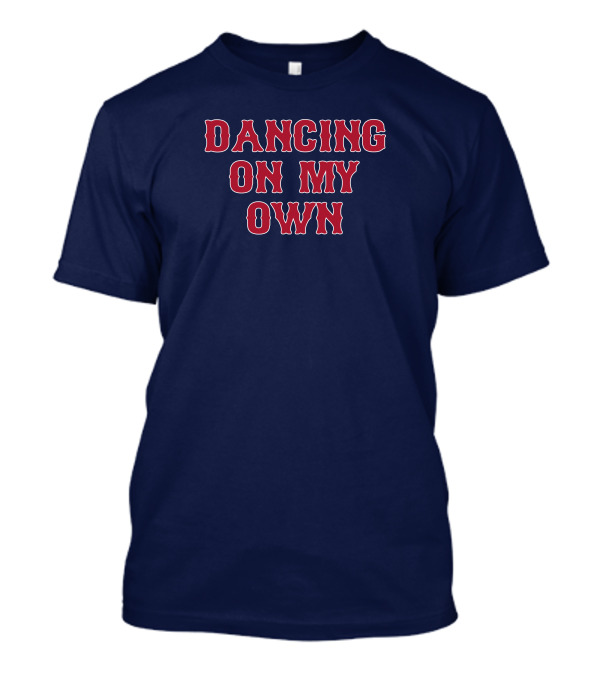 Dancing On My Own T-Shirt
