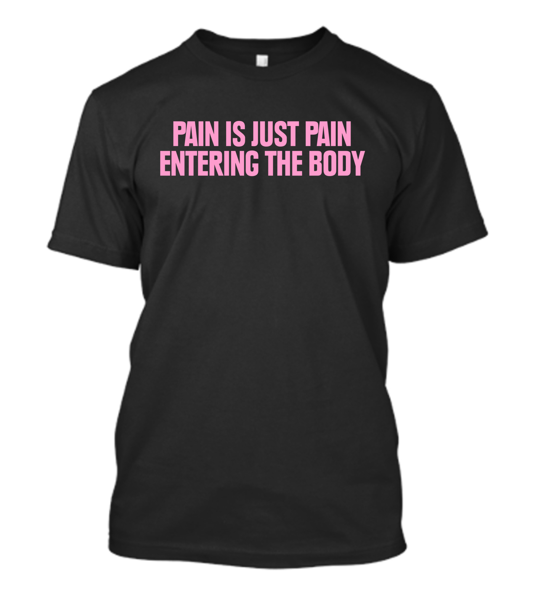 Pain Is Just Pain Entering The Body Text Motivational Black T-Shirt