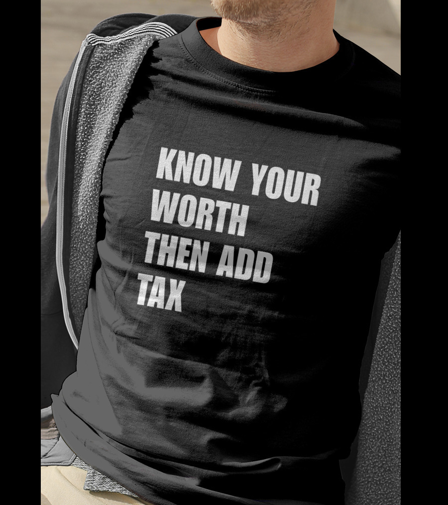 Know Your Worth Then Add Tax Motivation Empowerment T-Shirt