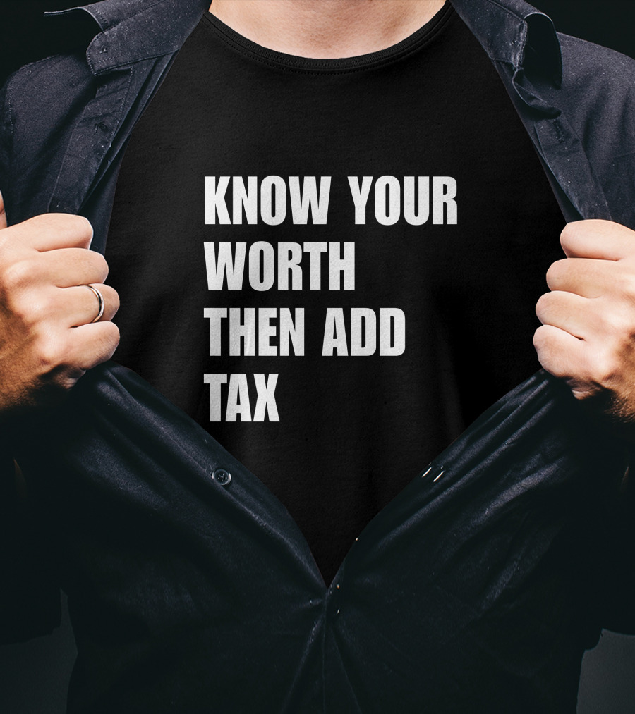 Know Your Worth Then Add Tax Motivation Empowerment T-Shirt