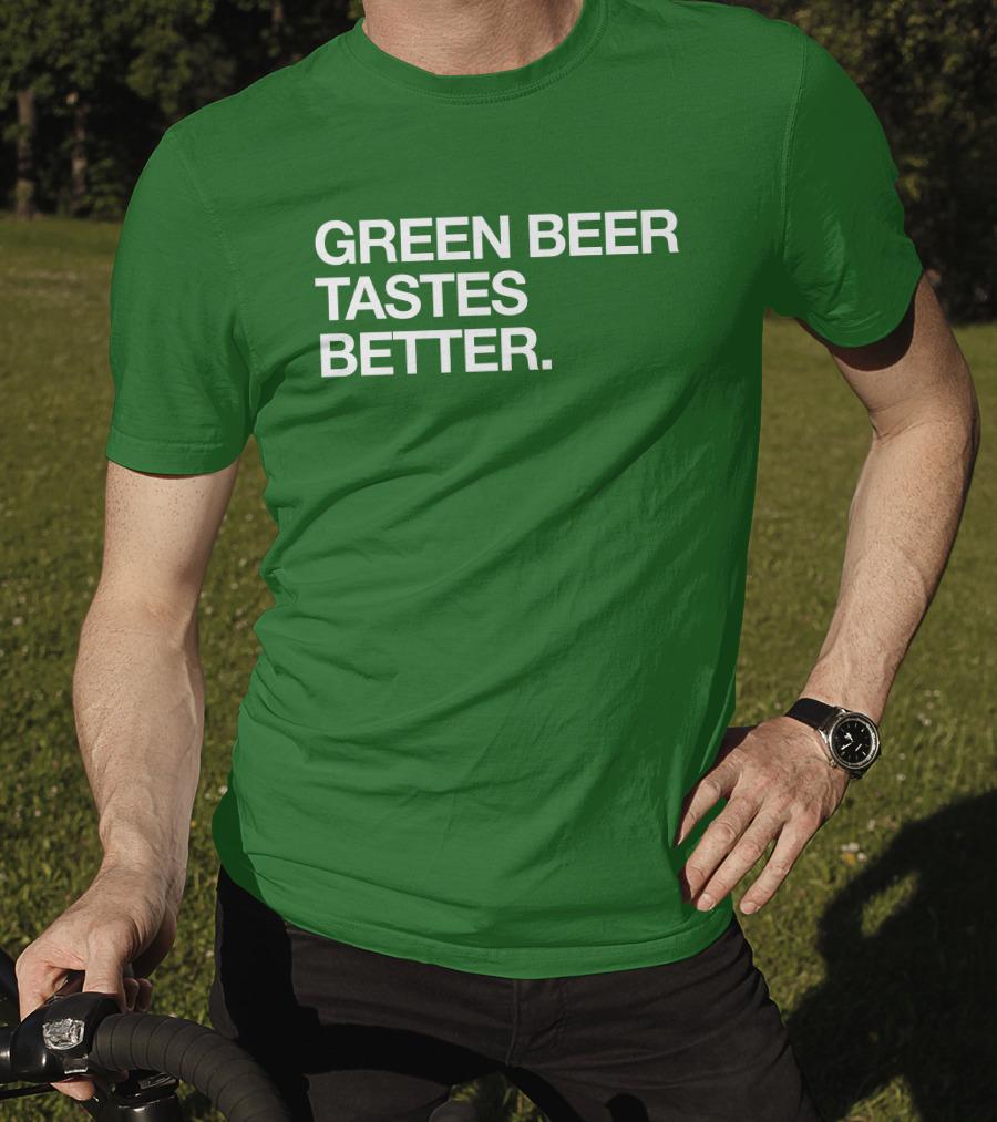 Green Beer Tastes Better T-Shirt