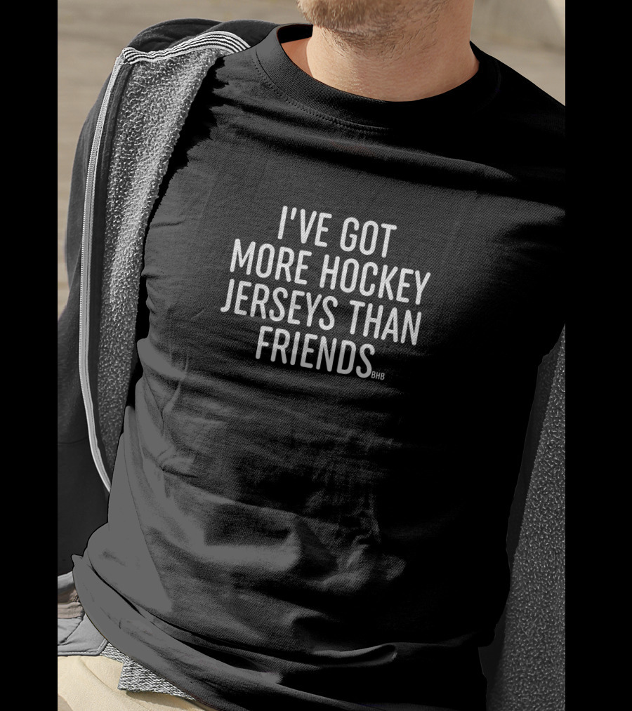 I've Got More Hockey Jerseys Than Friends BHB T-Shirt