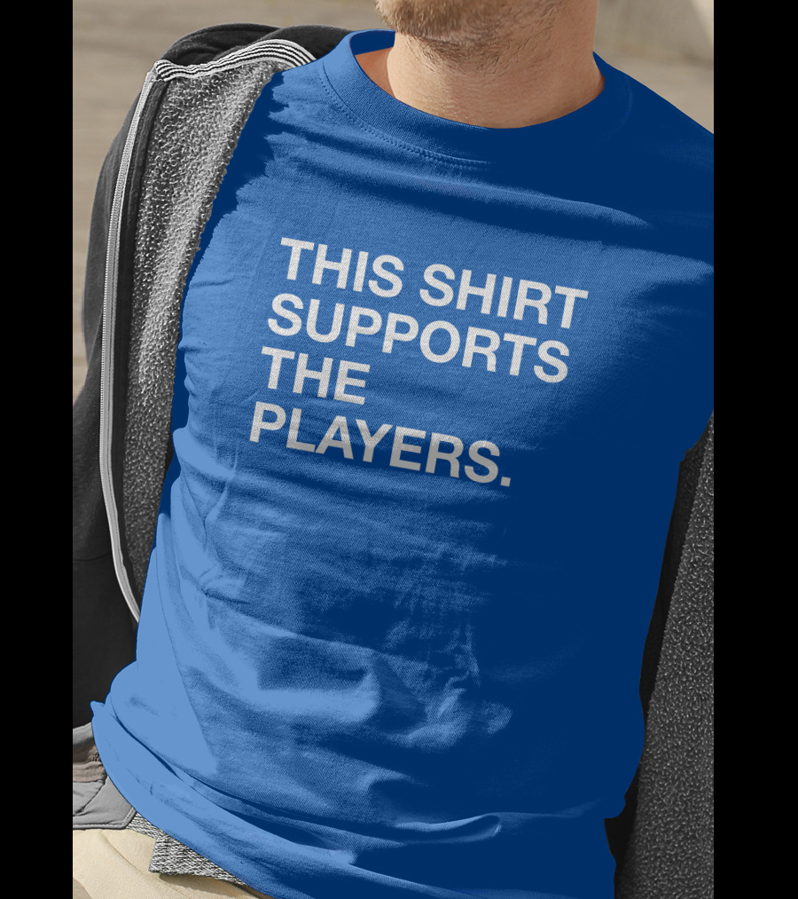 This Shirt Supports The Players T-Shirt