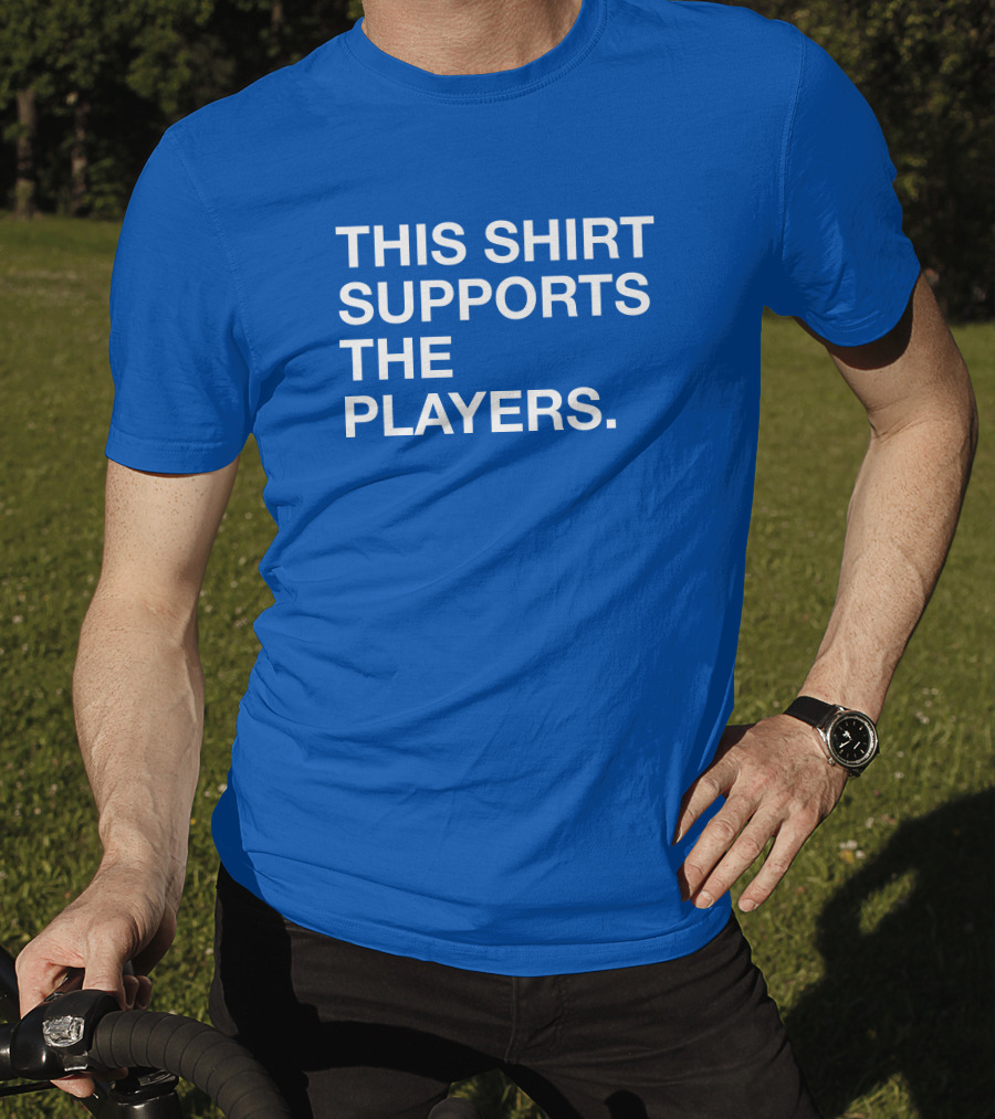 This Shirt Supports The Players T-Shirt