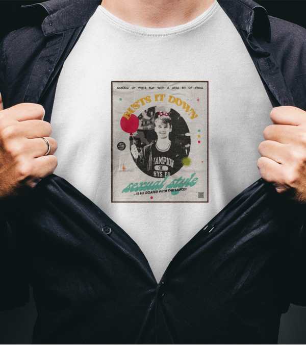 Busts It Down Sexual Style Quirked Up White Boy With A Little Bit Of Swag T-Shirt