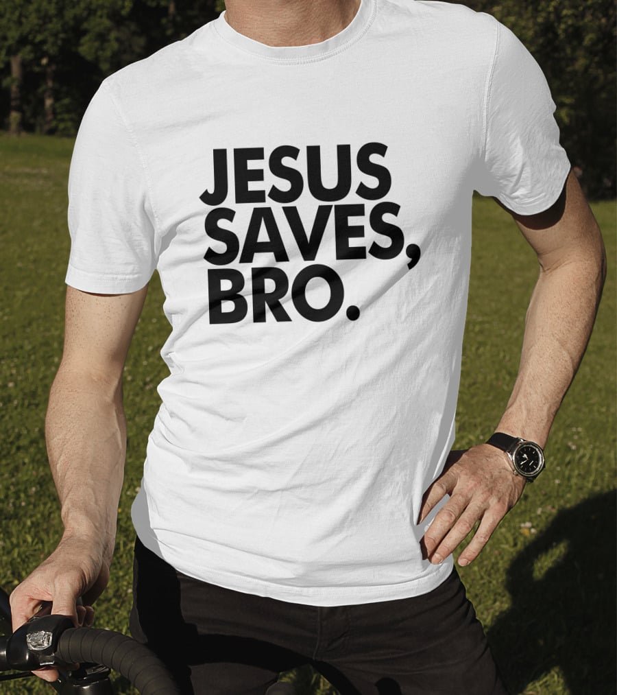 Jesus Saves Bro Fundiesnarkuncensored T-Shirt