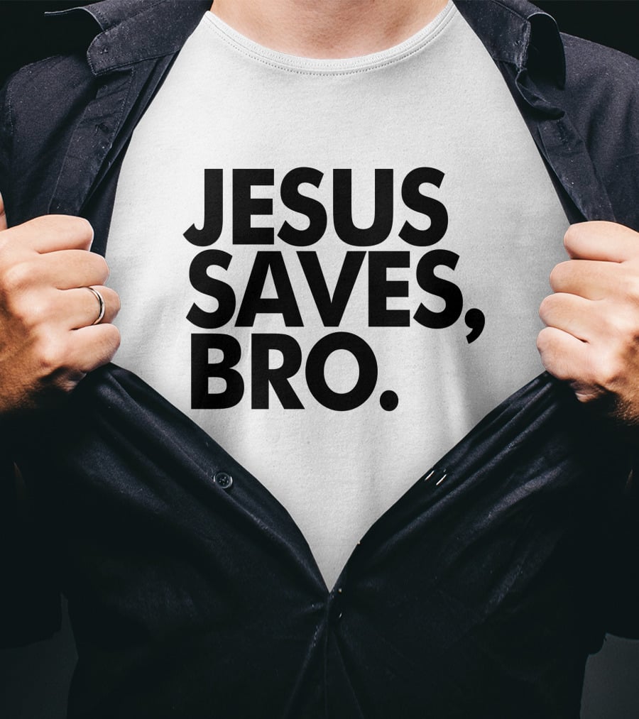Jesus Saves Bro Fundiesnarkuncensored T-Shirt