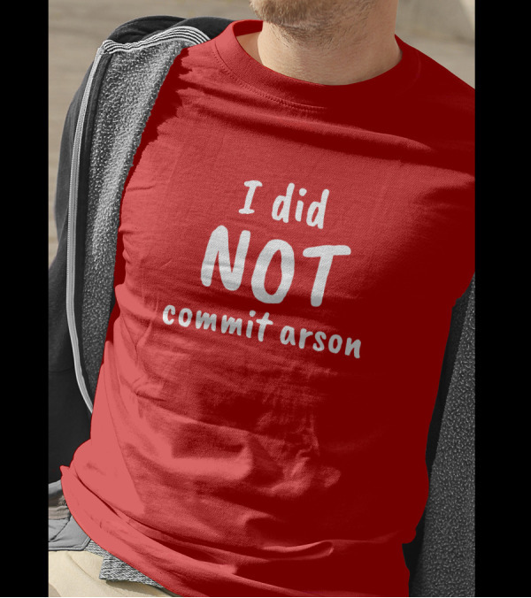 Lucca International I Did Not Commit Arson Coryhunterwinn Bold Red T-Shirt