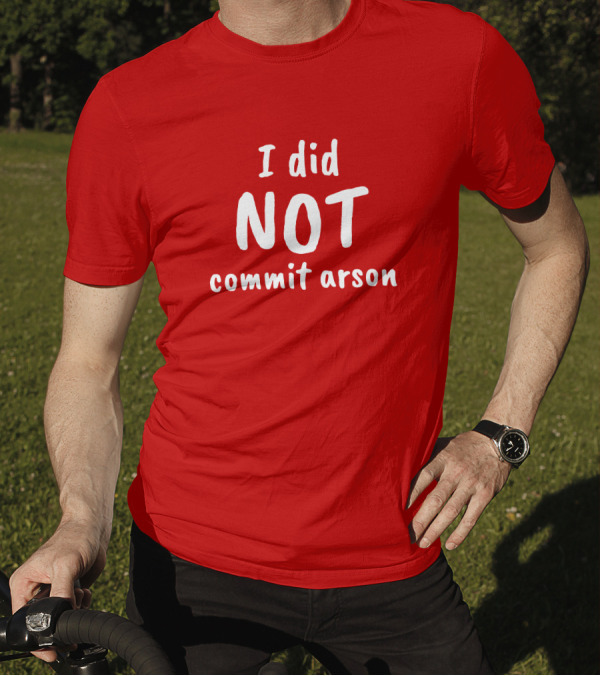 Lucca International I Did Not Commit Arson Coryhunterwinn Bold Red T-Shirt