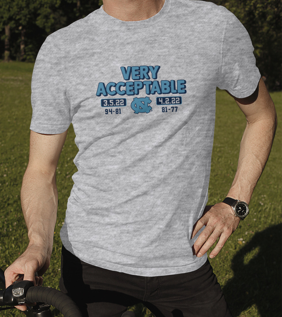 North Carolina Basketball Very Acceptable 3.5.22 4.2.22 94-81 81-77 UNC T-Shirt