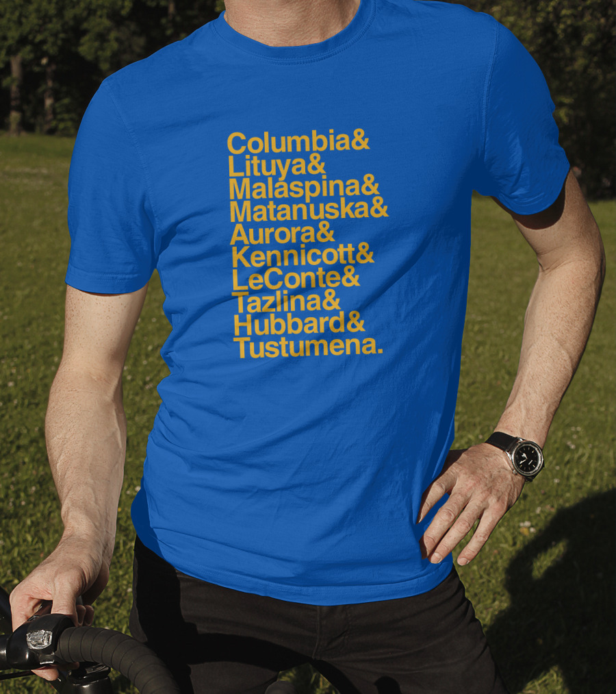 Columbia Lituya Malaspina Matanuska Aurora Kennicott LeConte Tazlina Hubbard Tustumena T-Shirt