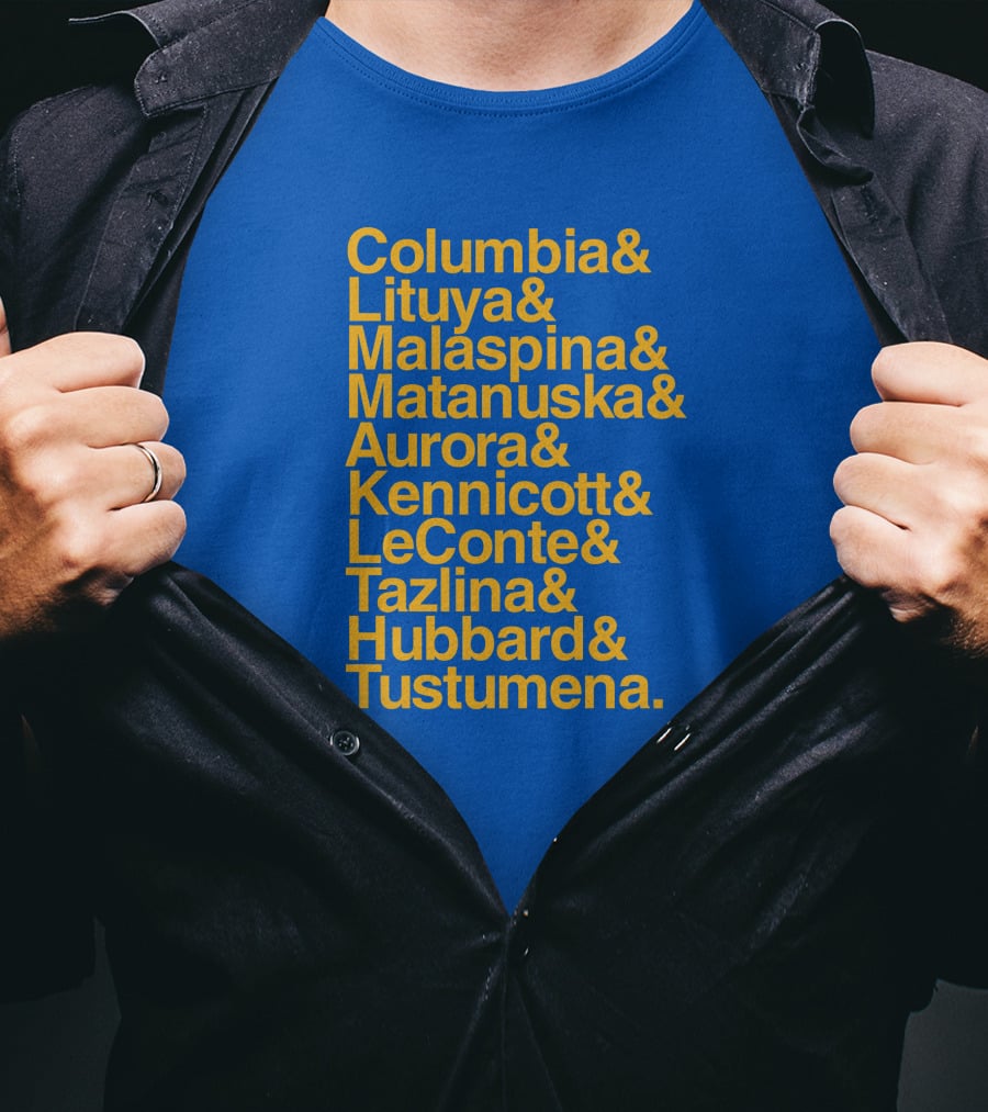 Columbia Lituya Malaspina Matanuska Aurora Kennicott LeConte Tazlina Hubbard Tustumena T-Shirt