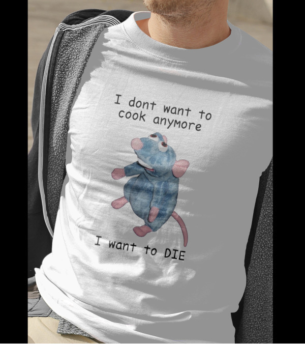 I Dont Want To Cook Anymore I Want To Die Remy Plush Rat T-Shirt