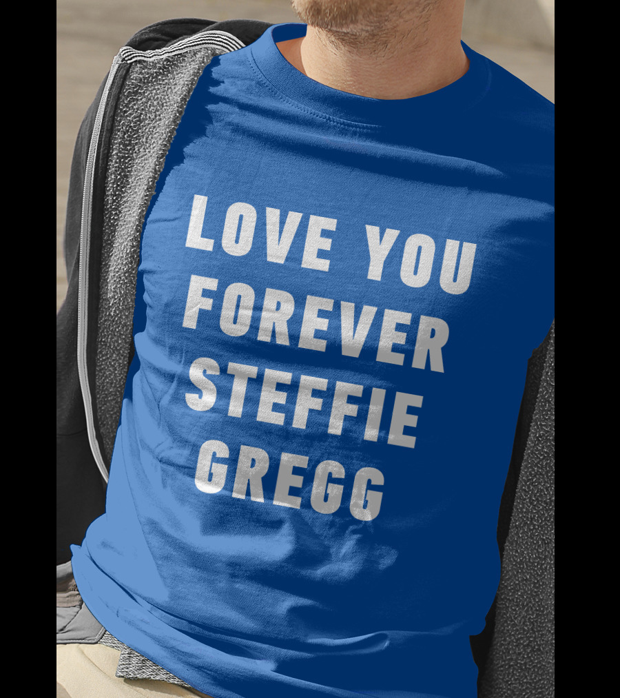 Love You Forever Steffie Gregg Memorial T-Shirt