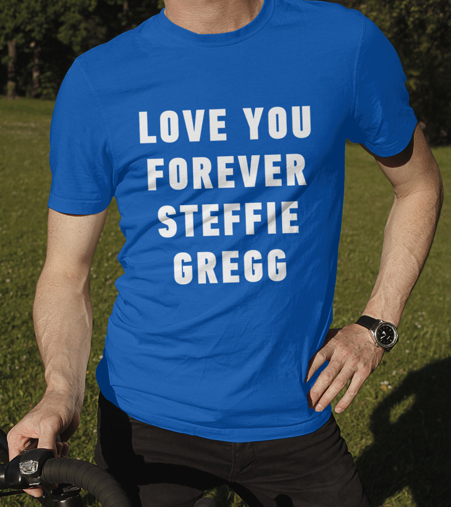 Love You Forever Steffie Gregg Memorial T-Shirt