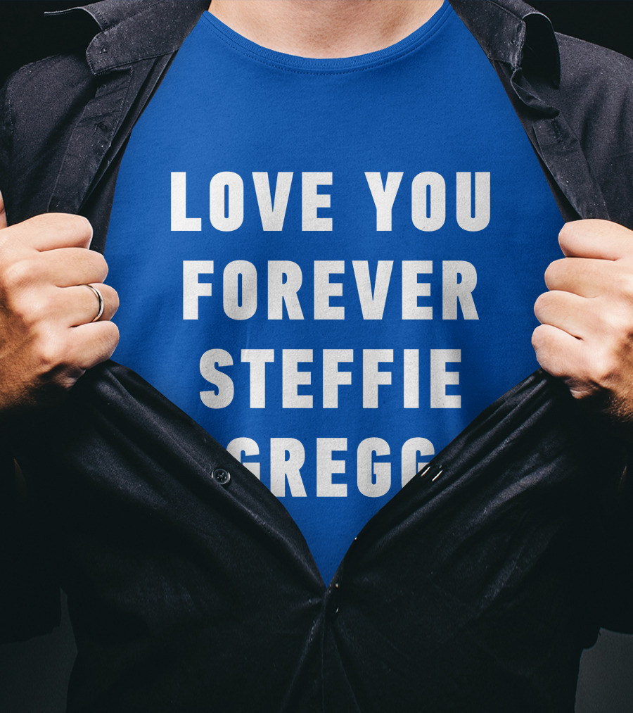 Love You Forever Steffie Gregg Memorial T-Shirt