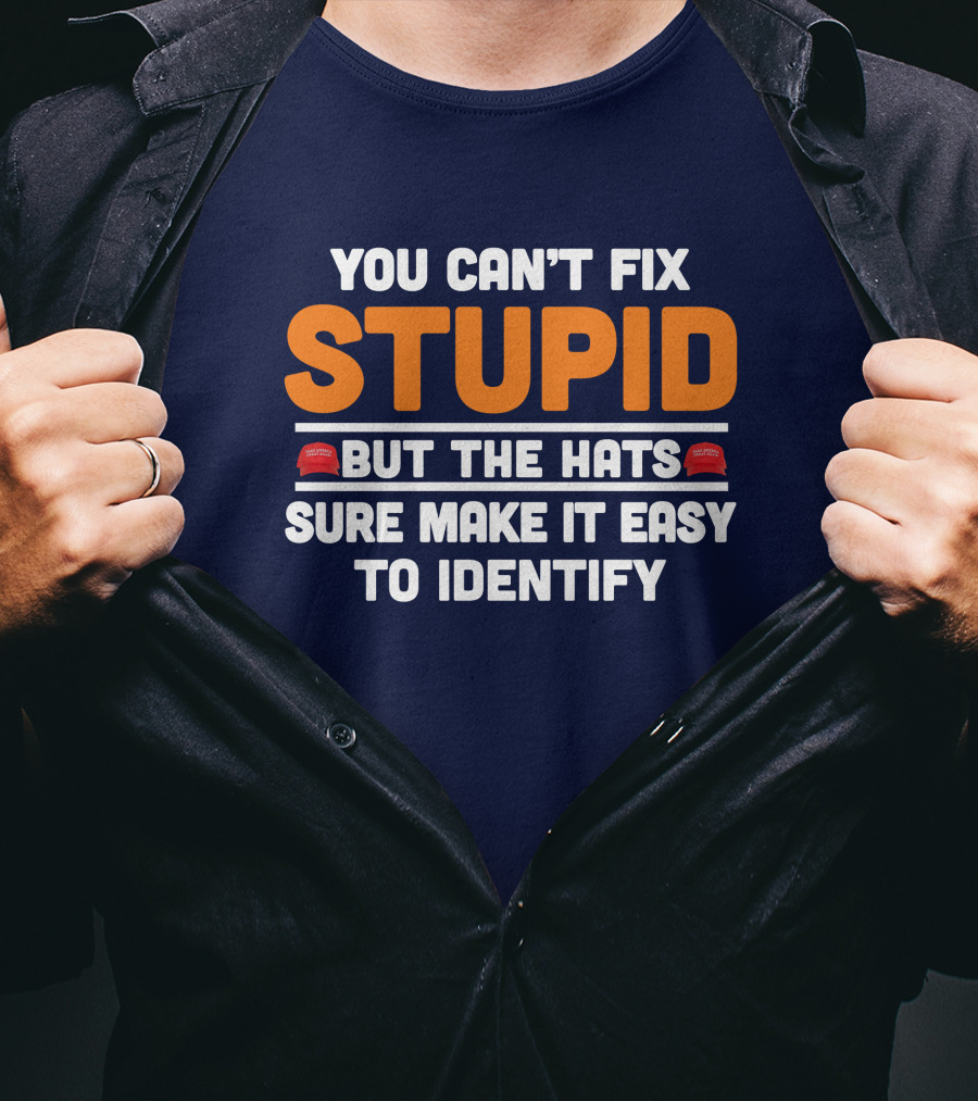 You Can't Fix Stupid But The Hats Sure Make It Easy To Identify T-Shirt