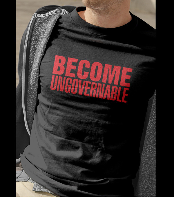 Become Ungovernable T-Shirt