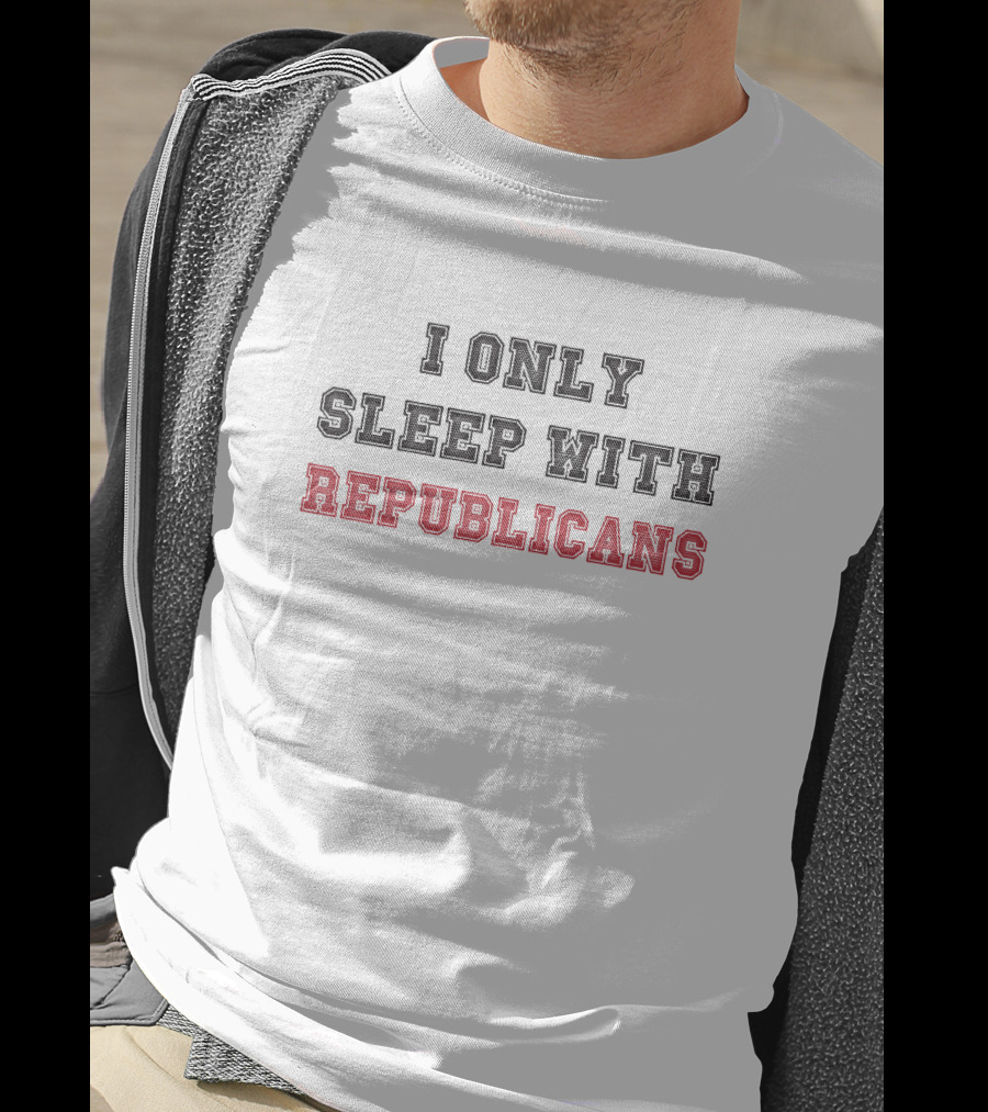 I Only Sleep With Republicans Patriottakes Political T-Shirt